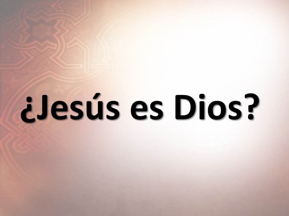 ¿Jesús es Dios?